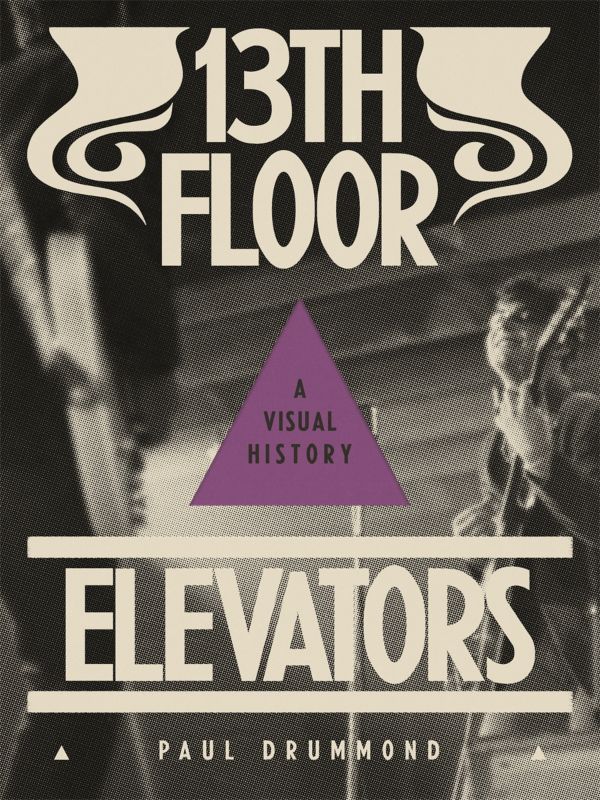13th Floor Elevators : A Visual History