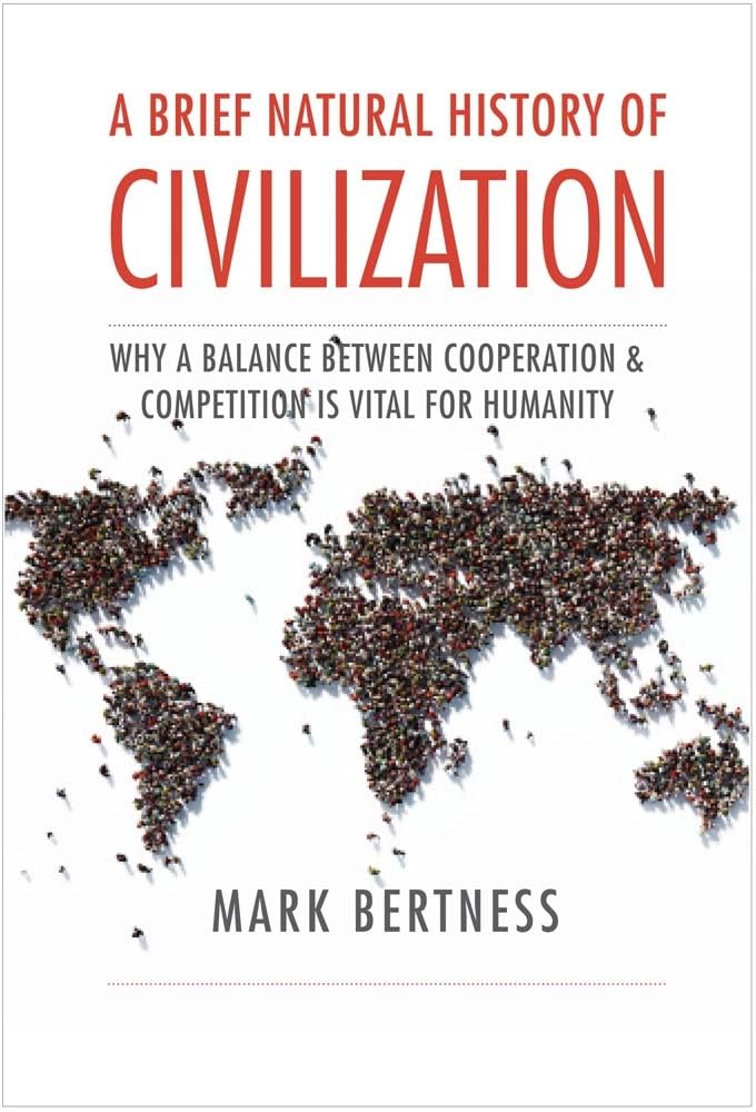 A Brief Natural History of Civilisation: Why a Balance Between Cooperation & Competition Is Vital to Humanity