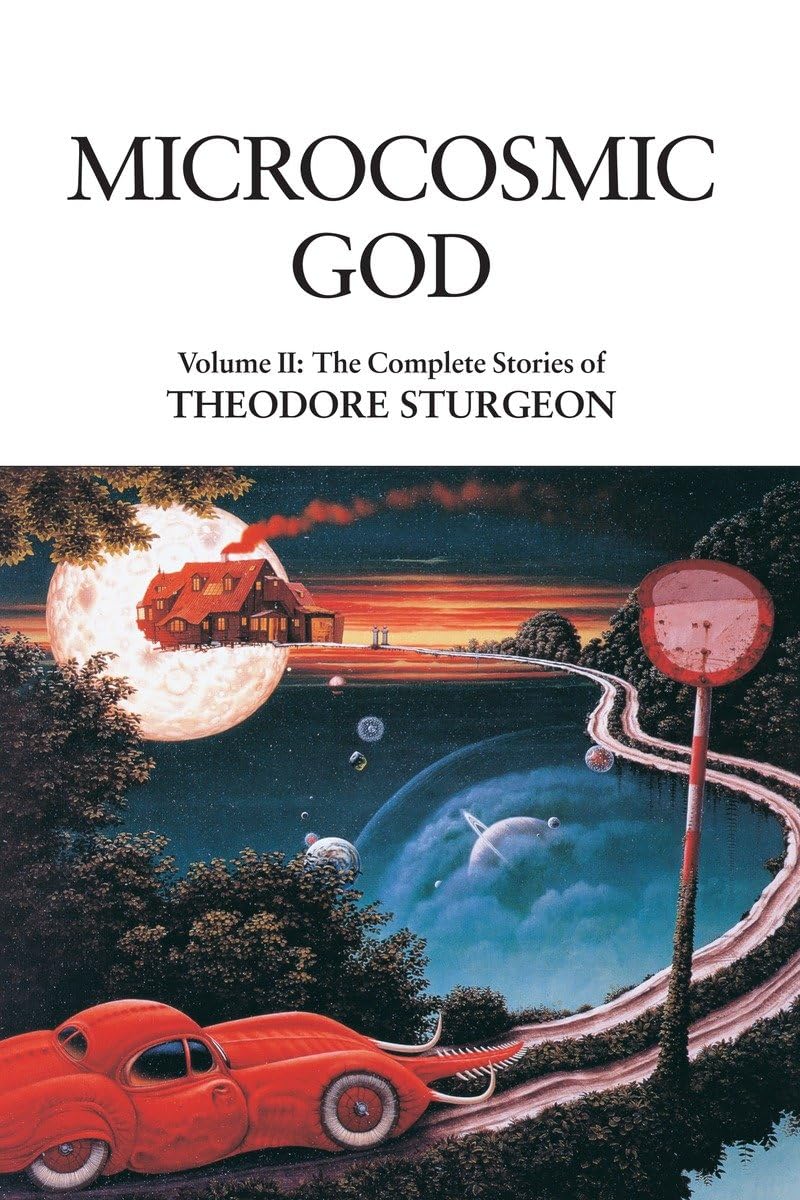 Microcosmic God: Volume II The Complete Stories of Theodore Sturgeon