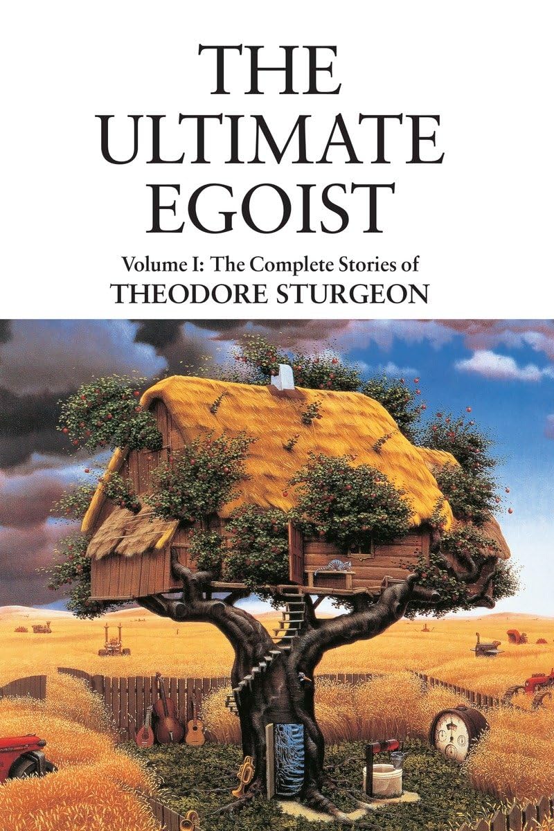 The Ultimate Egoist: Volume I The Complete Stories of Theodore Sturgeon