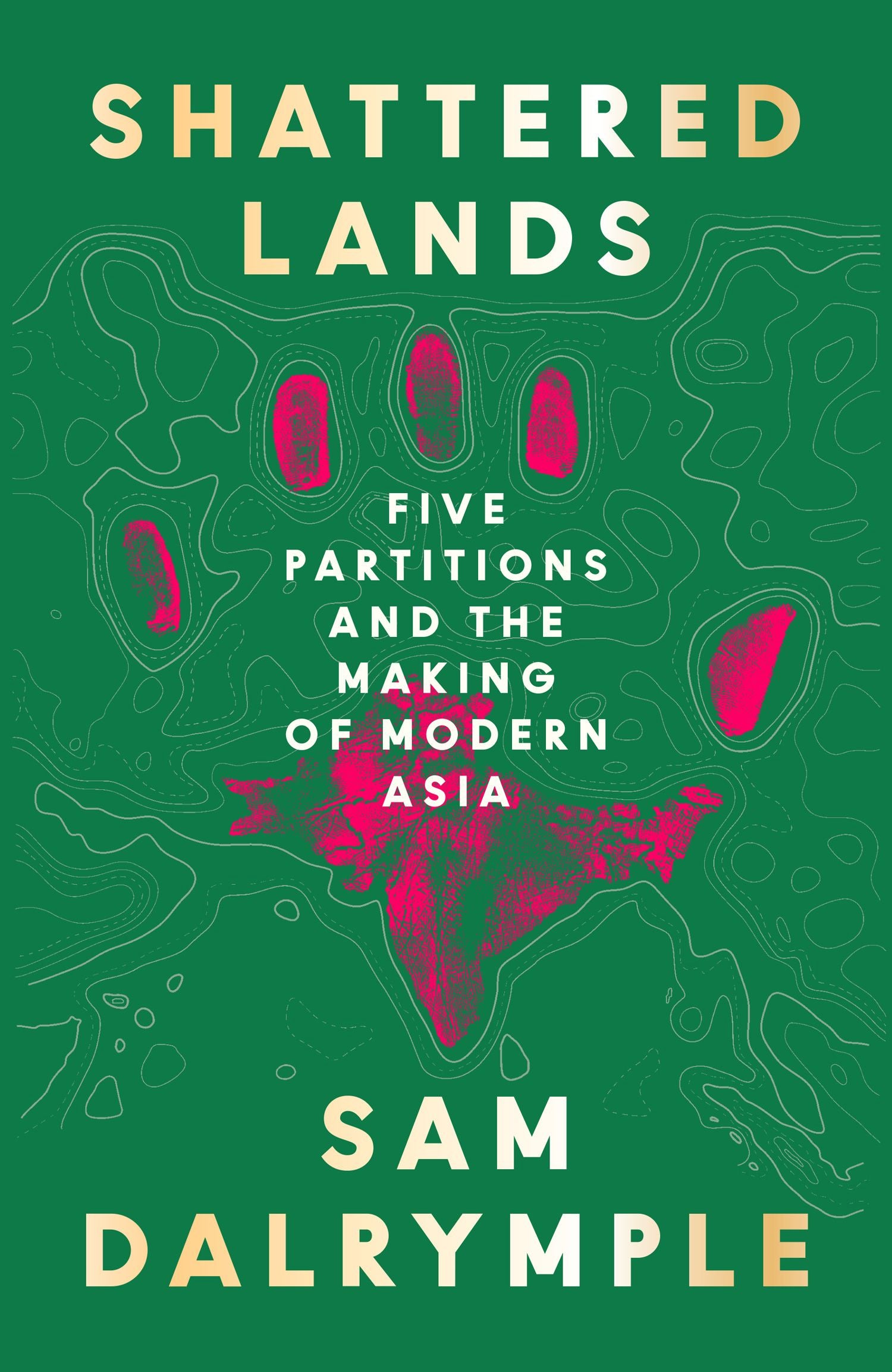 Shattered Lands: Five Partitions and the Making of Modern