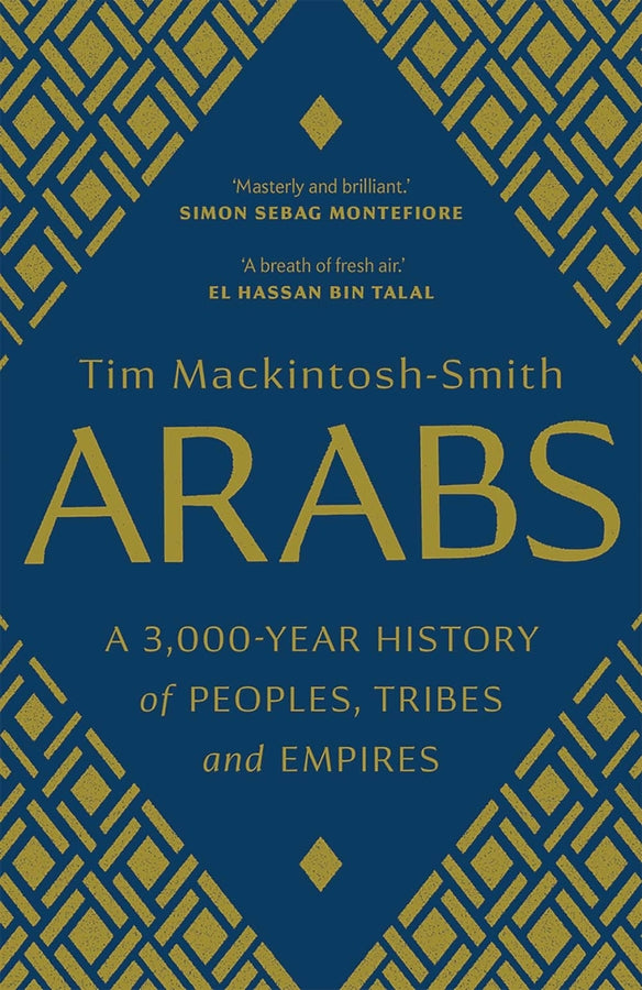 Arabs: A 3,000-Year History of People, Tribes and Empires