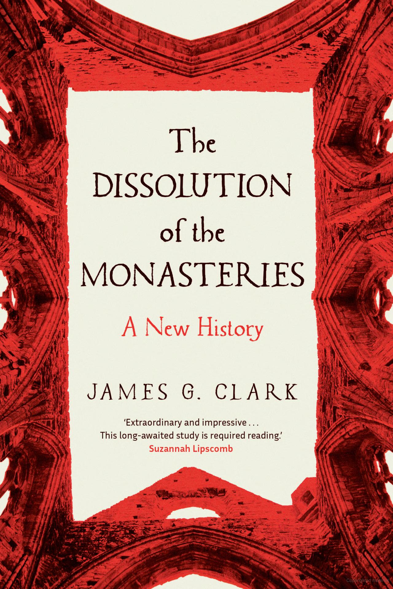 The Dissolution of the Monasteries: A New History