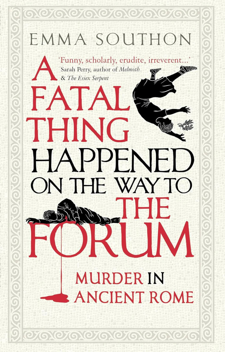 A Fatal Thing Happened on the Way to the Forum: Murder in Ancient Rome