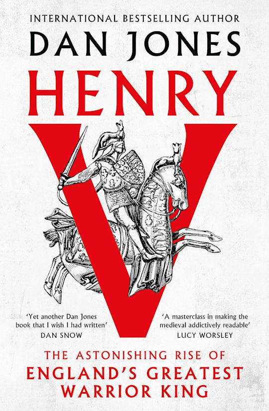 Henry V: The Astonishing Rise of England's Greatest Warrior King