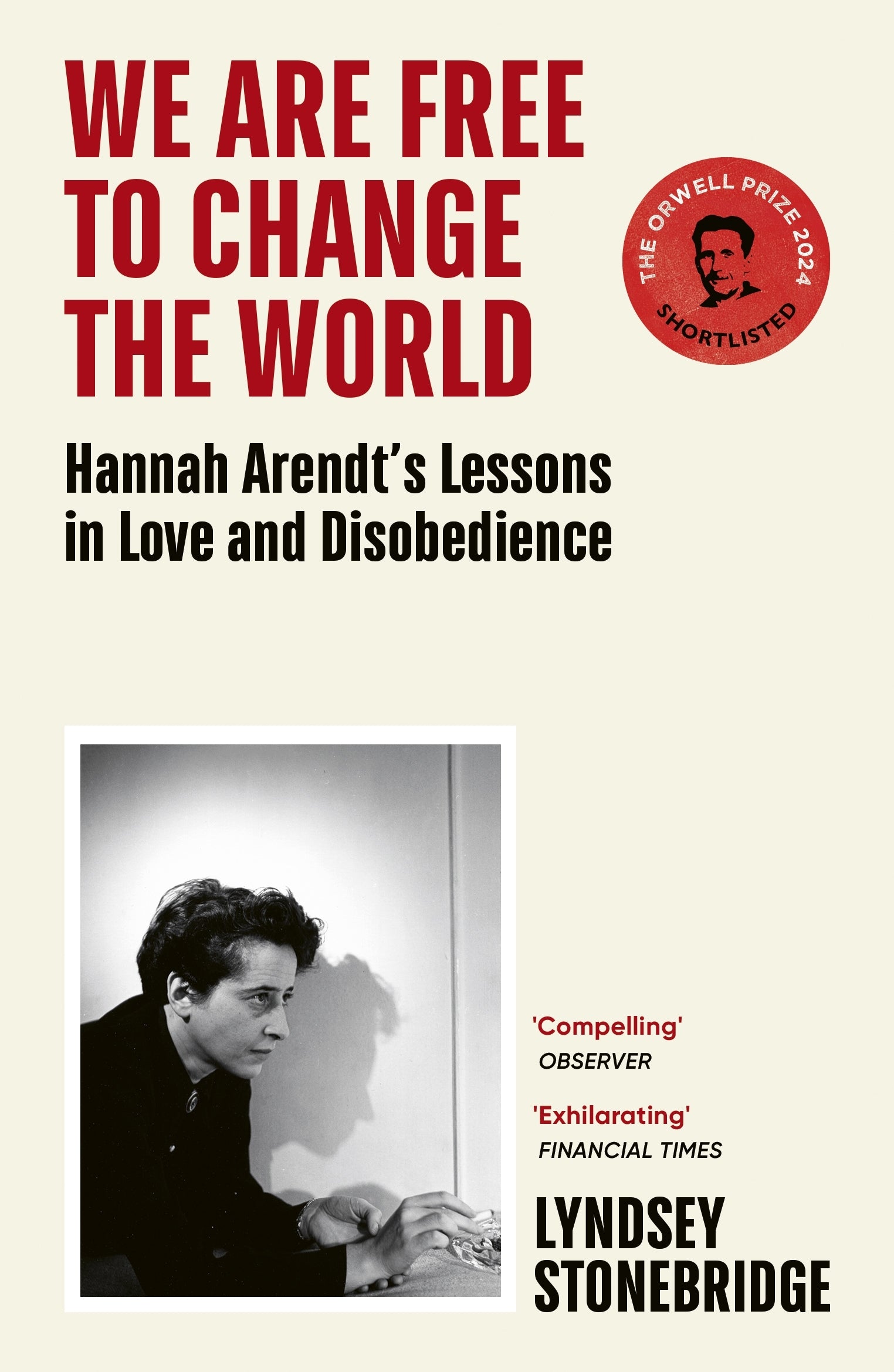 We Are Free to Change the World: Hannah Arendt's Lessons in Love and Disobedience