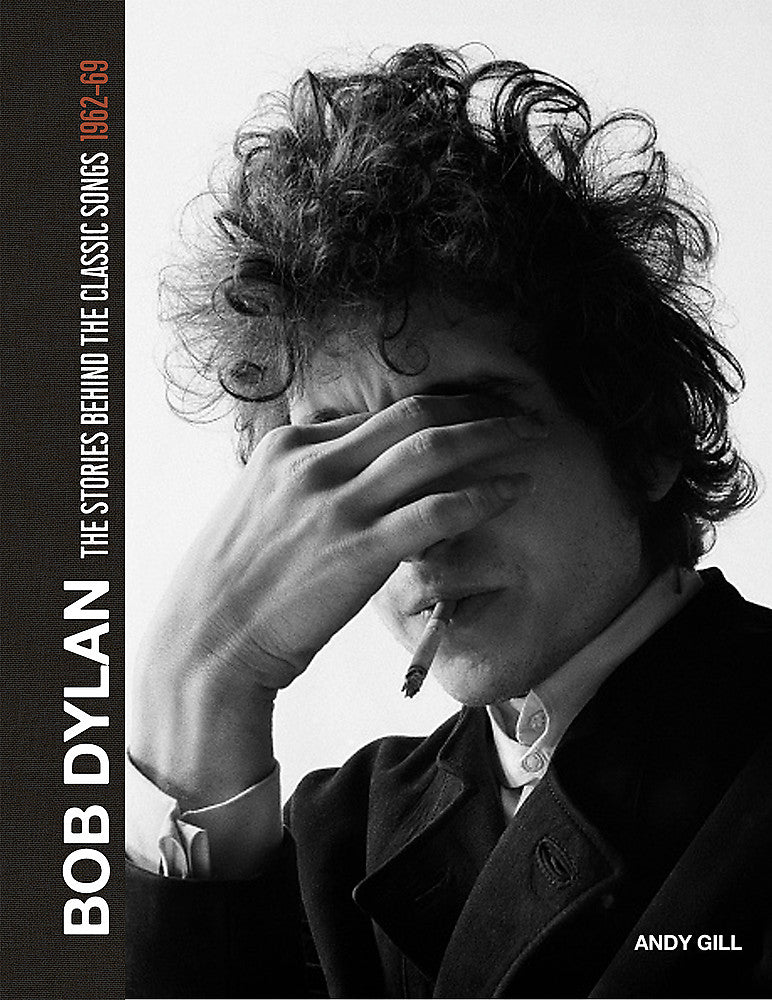 Bob Dylan: The Stories Behind the Classic Songs 1962-69