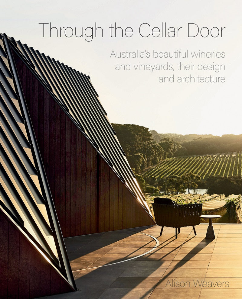 Through the Cellar Door: Australia's beautiful wineries and vineyards, their design and architecture