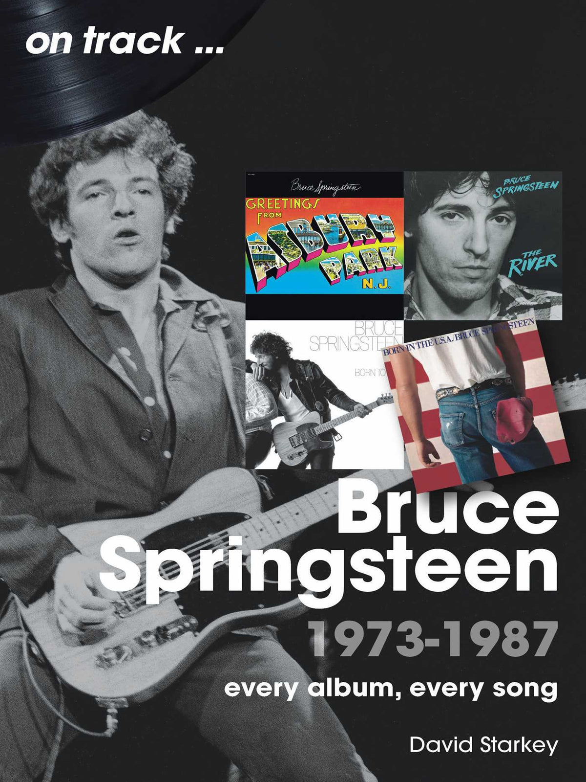 Bruce Springsteen 1973-1987: Every Album, Every Song