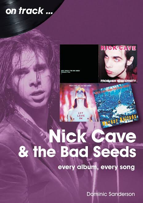 Nick Cave and the Bad Seeds: Every Album, Every Song