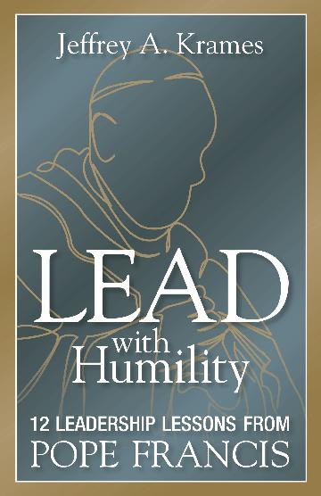 Lead With Humility: 12 Leadership Lessons from Pope Francis