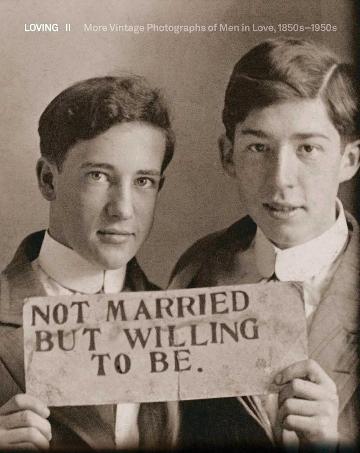 Loving II: More Vintage Photographs of Men in Love, 1850-1950