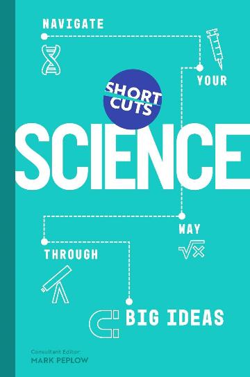 Short Cuts: Science: Navigate Your Way Through the Big Ideas